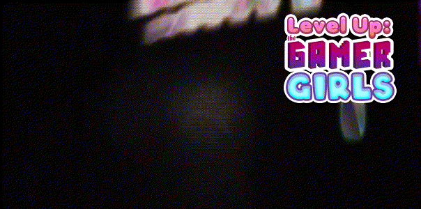 升级：游戏女孩/Level Up: The Gamer Girls